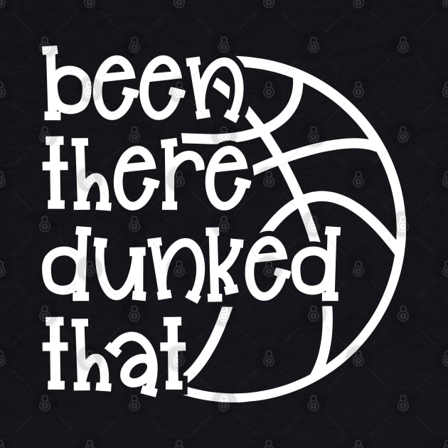 Been There Dunked That Basketball Boys Girls Cute Funny by GlimmerDesigns